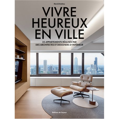 Vivre heureux en ville - 25 appartements réalisés par des architectes et designers d'intérieur