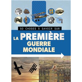50 CHOSES À SAVOIR SUR LA PREMIÈRE GUERRE MONDIALE