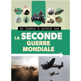 50 CHOSES À SAVOIR SUR LA SECONDE GUERRE MONDIALE