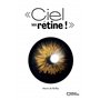 Ciel ma rétine ! : Chroniques d'une cécité annoncée