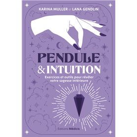 Pendule & intuition - Exercices et outils pour révéler votre sagesse intérieure