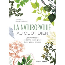 La Naturopathie au quotidien - Comment rester en bonne santé grâce à des gestes simples - 6ème édition