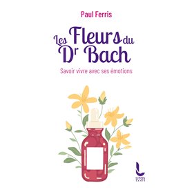Les Fleurs du Docteur Bach - Savoir vivre avec ses émotions