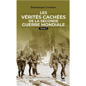 Les vérités cachées de la Seconde Guerre mondiale - Tome II