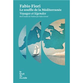 Le souffle de la Méditerranée - Voyages et légendes