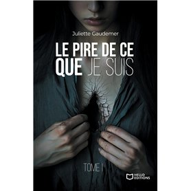 Le pire de ce que je suis - Tome I