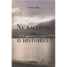 Ne raconte pas d'histoires !