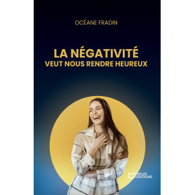 La négativité veut nous rendre heureux