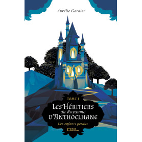 Les Héritiers du Royaume d'Anthoclhane - Tome I : Les enfants perdus