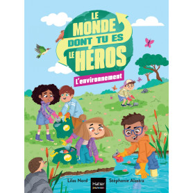 Le monde dont tu es le héros - L'environnement - 7/8 ans CE1/CE2