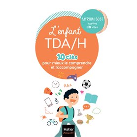 L'enfant TDA/H - 10 clés pour mieux le comprendre et l'accompagner