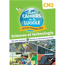 Les Cahiers de la Luciole CM2 - Ed. 2024 - Sciences et Technologie - Cahier élève