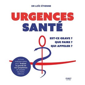 Urgences santé : que faire ? Est-ce grave ? Qui appeler ? Urgences santé : que faire ? Est-ce grave ? Qui appeler ?
