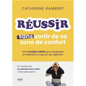 Réussir sans sortir de sa zone de confort - Une stratégie inédite pour progresser et atteindre à coup sûr ses objectifs !