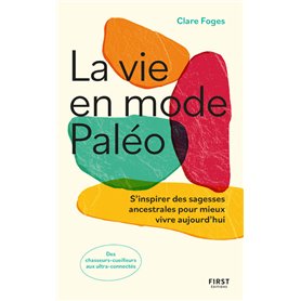 La vie en mode paléo - S'inspirer des sagesses ancestrales pour mieux vivre aujourd'hui