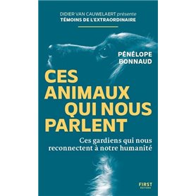 Ces animaux qui nous parlent - Ces gardiens qui nous reconnectent à notre humanité