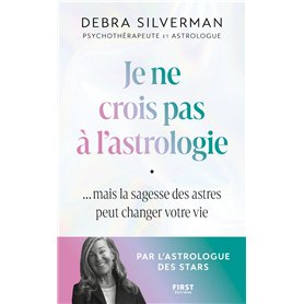 Je ne crois pas à l'astrologie - Mais la sagesse des astres peut changer votre vie