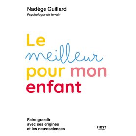 Le meilleur pour mon enfant - Faire grandir avec ses origines et les neurosciences
