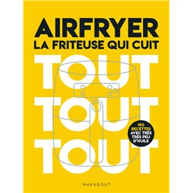 Airfryer - La friteuse qui cuit tout tout tout