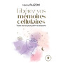 Libérez vos mémoires cellulaires