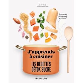 J'apprends à cuisiner : Les recettes détox sucre