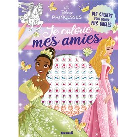 Disney Princesses - Je colorie mes amies - Avec stickers ongles - Des stickers pour décorer mes ongles