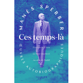 Ces temps-là - OEuvres autobiographiques