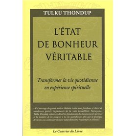 L'état de bonheur veritable - Transformer la vie quotidienne en experience spirituelle