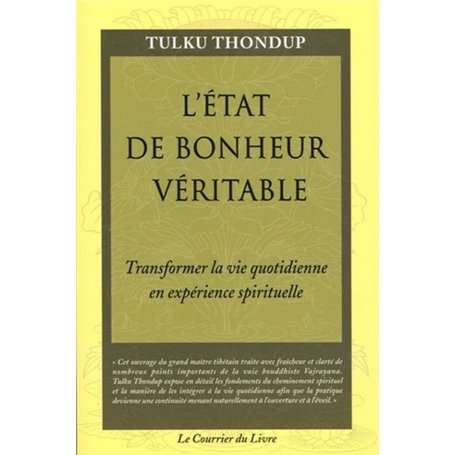L'état de bonheur veritable - Transformer la vie quotidienne en experience spirituelle