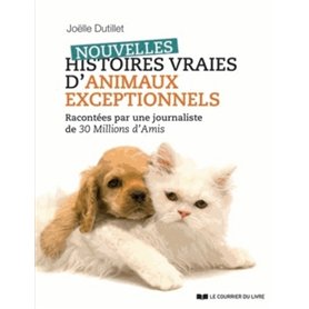 Nouvelles histoires vraies d'animaux exceptionnels