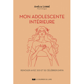 Mon adolescente intérieure - Renouer avec soi et se célébrer enfin