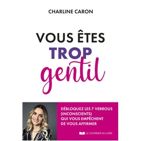 Vous êtes trop gentil - Débloquez les 7 verrous (inconscients) qui vous empêchent de vous affirmer