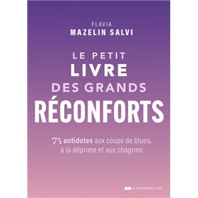 Le petit livre des grands réconforts - 75 antidotes aux coups de blues