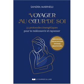 Voyager au coeur de soi - 33 protocoles énergétiques pour te redécouvrir et rayonner