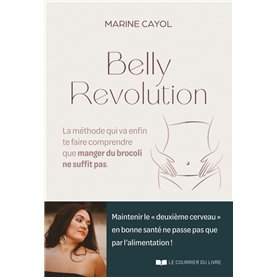 Belly révolution - La méthode qui va enfin te faire comprendre que manger du brocoli ne suffit pas