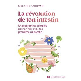 La révolution de ton intestin - Un programme complet pour en finir avec tes problèmes d'intestin !