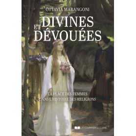 Divines et dévouées - La place des femmes dans l'histoire des religions