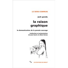 La Raison graphique la domestication de la pensée sauvage