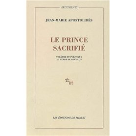 Le prince sacrifié théâtre et politique au temps de Louis XIV