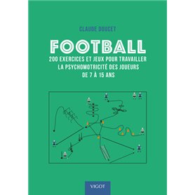 Football : 200 exercices et jeux pour travailler la psychomotricité des joueurs de 7 à 15 ans