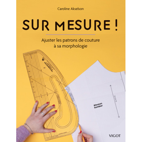 Sur mesure ! : Ajuster les patrons de couture à sa morphologie