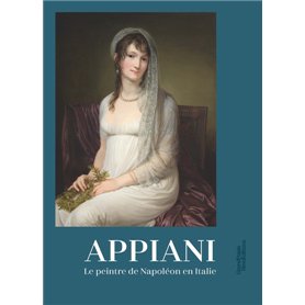 Appiani - Le peintre de Napoléon en Italie