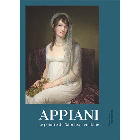 Appiani - Le peintre de Napoléon en Italie