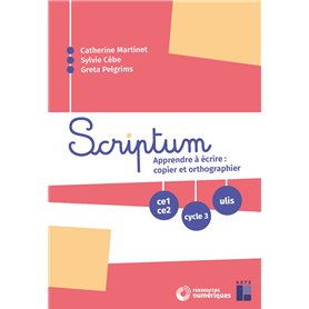 Scriptum - Apprendre à écrire : copier et orthographier CE1 CE2 Cycle 3 ULIS - + ressources numériques