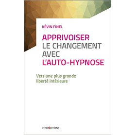 Apprivoiser le changement avec l'auto-hypnose - Vers une plus grande liberté intérieure