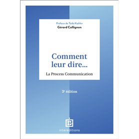 Comment leur dire... La Process Communication - 3e éd.
