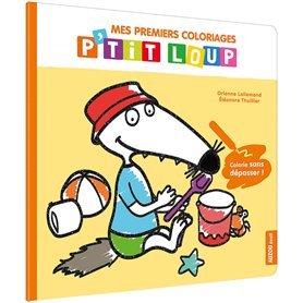 P'tit Loup - Mes premiers coloriages - Colorie sans dépasser !