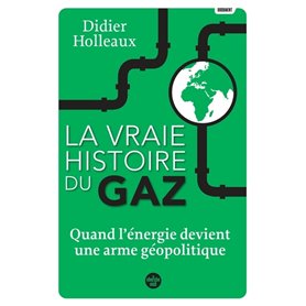 La vraie histoire du gaz - Quand l'énergie devient une arme géopolitique