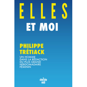 Elles et moi - Un homme dans la rédaction du plus grand hebdomadaire féminin