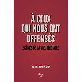 A ceux qui nous ont offensés - Scènes de la vie judiciaire